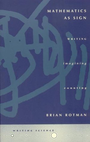 Mathematics as Sign: Writing, Imagining, Counting (Writing Science)