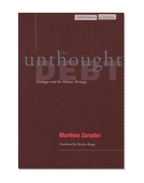 The Unthought Debt: Heidegger and the Hebraic Heritage (Cultural Memory in the Present)