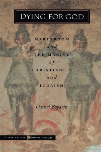 Dying for God: Martyrdom and the Making of Christianity and Judaism (Figurae: Reading Medieval Culture)