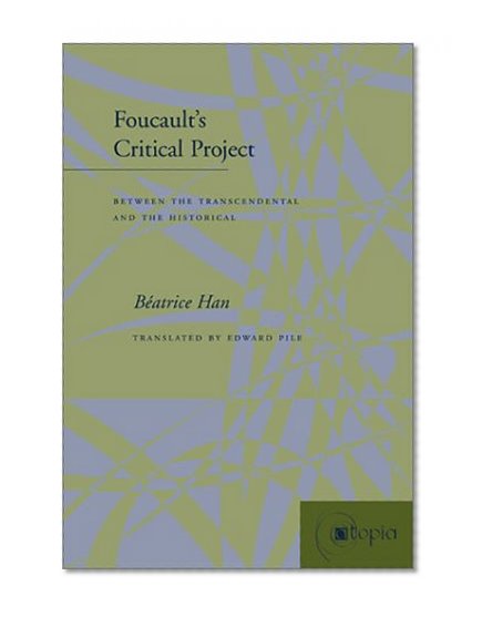 Foucault's Critical Project: Between the Transcendental and the Historical (Atopia: Philosophy, Political Theory, Ae)