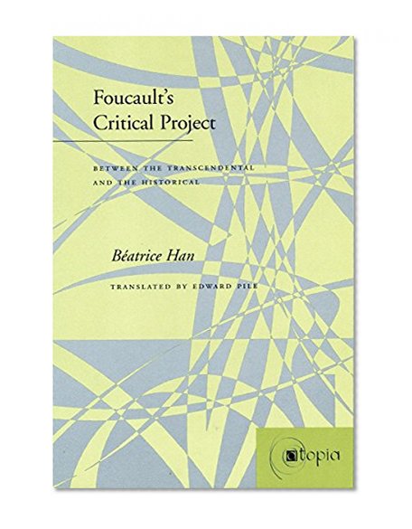 Foucault’s Critical Project: Between the Transcendental and the Historical (Atopia: Philosophy, Political Theory, Ae)