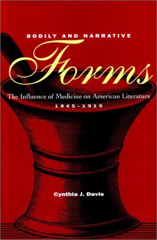 Bodily and Narrative Forms: The Influence of Medicine on American Literature, 1845-1915