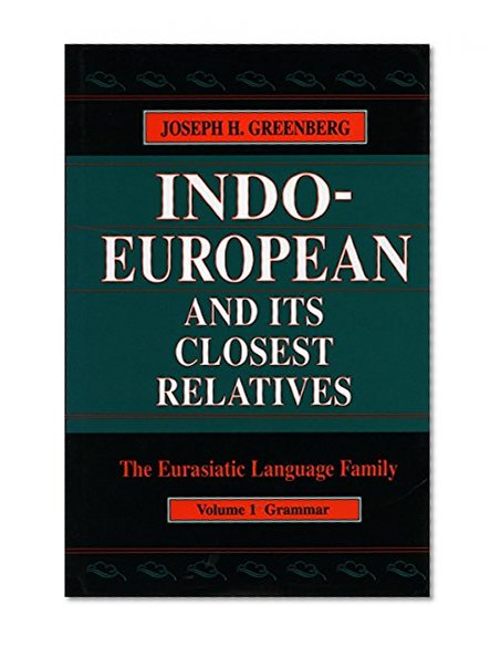 Indo-European and Its Closest Relatives: The Eurasiatic Language Family, Volume 1, Grammar