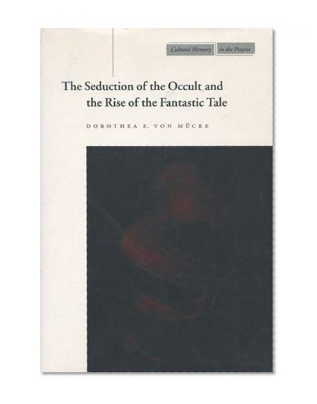 The Seduction of the Occult and the Rise of the Fantastic Tale (Cultural Memory in the Present)