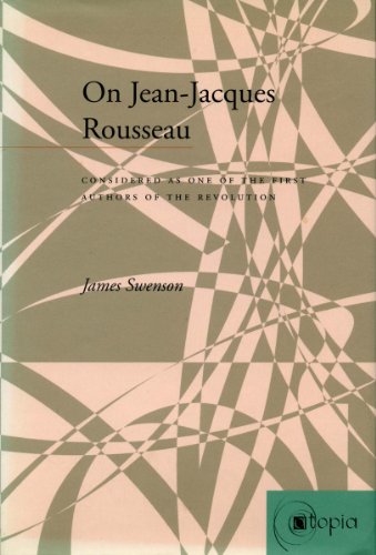 On Jean-Jacques Rousseau: Considered as One of the First Authors of the Revolution (Atopia: Philosophy, Political Theory, Ae)