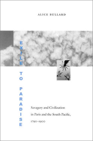Exile to Paradise: Savagery and Civilization in Paris and the South Pacific, 1790-1900 (Jurists: Profiles in Legal Theory)
