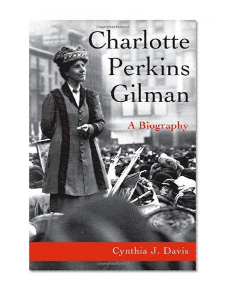 Charlotte Perkins Gilman: A Biography