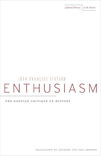 Enthusiasm: The Kantian Critique of History (Cultural Memory in the Present)