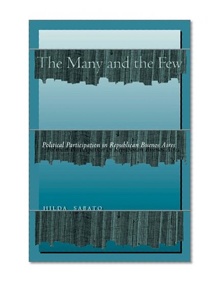 The Many and the Few: Political Participation in Republican Buenos Aires