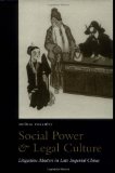 Social Power and Legal Culture: Litigation Masters in Late Imperial China (Law, Society, and Culture in China)
