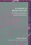 A Child Is Being Killed: On Primary Narcissism and the Death Drive (Meridian: Crossing Aesthetics)