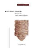 All the Difference in the World: Postcoloniality and the Ends of Comparison (Cultural Memory in the Present)