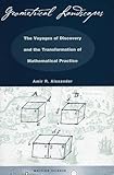 Geometrical Landscapes: The Voyages of Discovery and the Transformation of Mathematical Practice (Writing Science)
