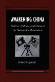 Awakening China: Politics, Culture, and Class in the Nationalist Revolution