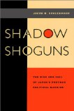 Shadow Shoguns: The Rise and Fall of Japan's Postwar Political Machine