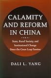 Calamity and Reform in China: State, Rural Society, and Institutional Change Since the Great Leap Famine