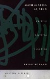 Mathematics as Sign: Writing, Imagining, Counting (Writing Science)