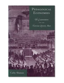 Pedagogical Economies: The Examination and the Victorian Literary Man