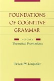 The Foundations of Cognitive Grammar: Volume I: Theoretical Prerequisites