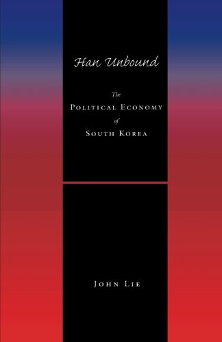 Han Unbound: The Political Economy of South Korea