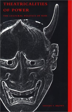 Theatricalities of Power: The Cultural Politics of Noh