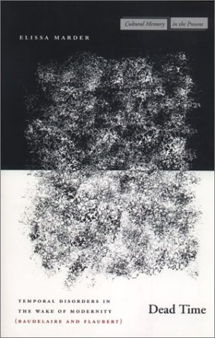 Dead Time: Temporal Disorders in the Wake of Modernity (Baudelaire and Flaubert)