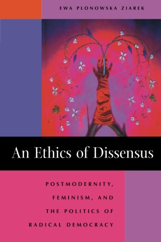 An Ethics of Dissensus: Postmodernity, Feminism, and the Politics of Radical Democracy
