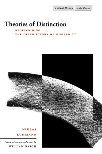 Theories of Distinction: Redescribing the Descriptions of Modernity (Cultural Memory in the Present)