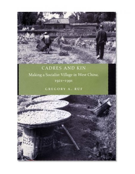 Cadres and Kin: Making a Socialist Village in West China, 1921-1991