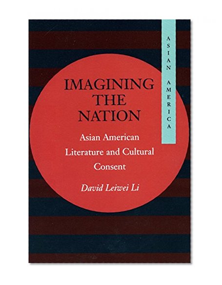 Imagining the Nation: Asian American Literature and Cultural Consent