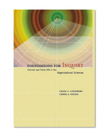 Foundations for Inquiry: Choices and Trade-Offs in the Organizational Sciences