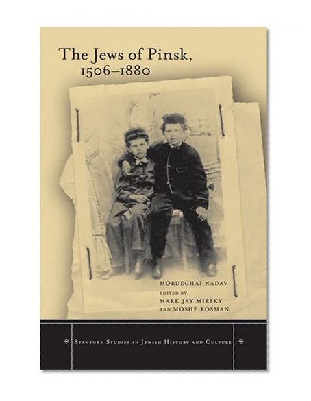 The Jews of Pinsk, 1506 to 1880 (Stanford Studies in Jewish History and C)