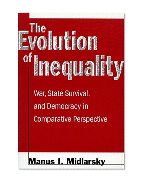 The Evolution of Inequality: War, State Survival, and Democracy in Comparative Perspective