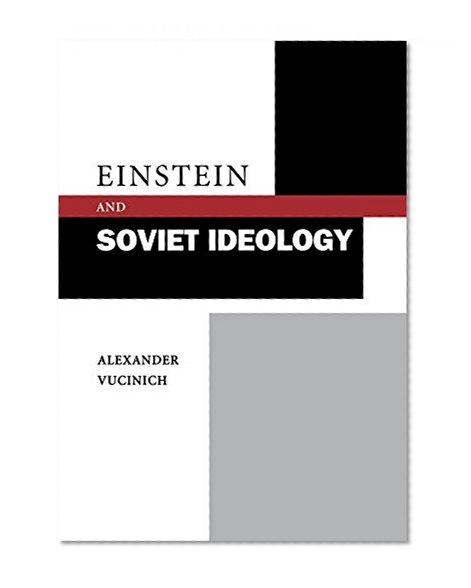 Einstein and Soviet Ideology (Stanford Nuclear Age Series)