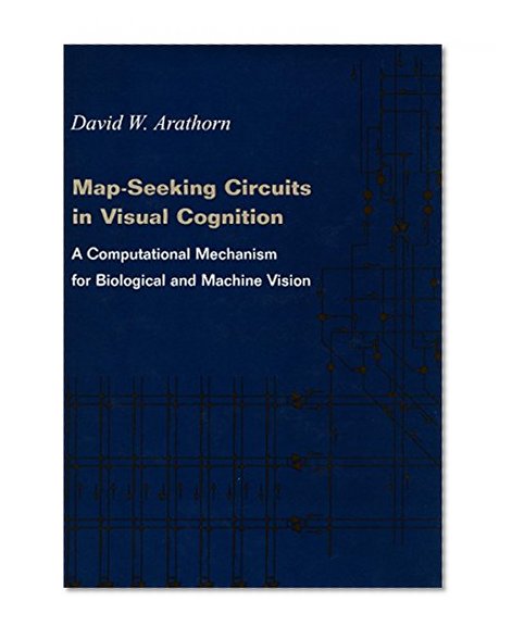 Map-Seeking Circuits in Visual Cognition: A Computational Mechanism for Biological and Machine Vision