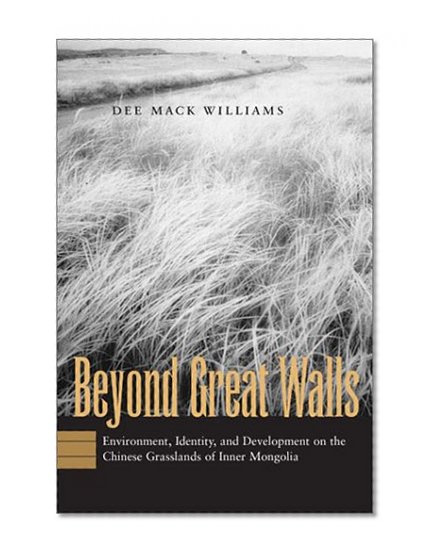 Beyond Great Walls: Environment, Identity, and Development on the Chinese Grasslands of Inner Mongolia