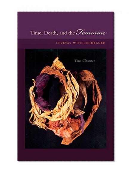 Time, Death, and the Feminine: Levinas with Heidegger