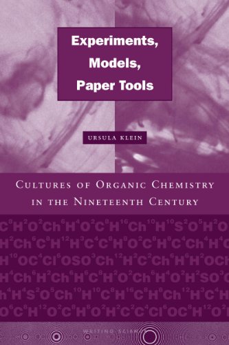 Experiments, Models, Paper Tools: Cultures of Organic Chemistry in the Nineteenth Century (Writing Science)