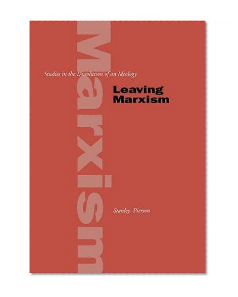 Leaving Marxism: Studies in the Dissolution of an Ideology