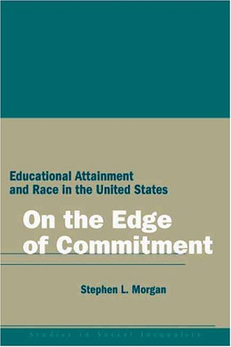 On the Edge of Commitment: Educational Attainment and Race in the United States (Studies in Social Inequality)