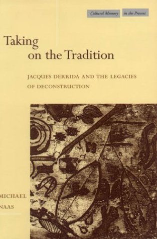 Taking on the Tradition: Jacques Derrida and the Legacies of Deconstruction (Cultural Memory in the Present)