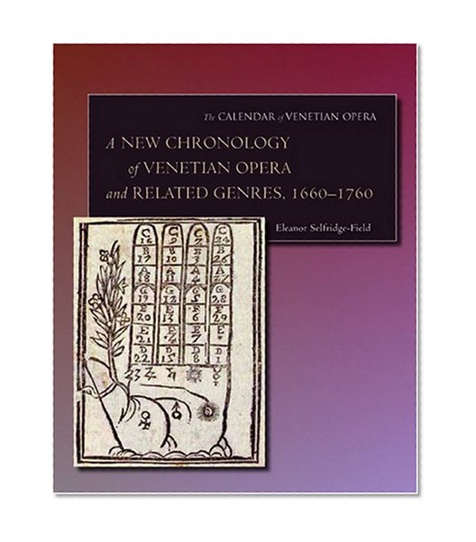 A New Chronology of Venetian Opera and Related Genres, 1660-1760 (The Calendar of Venetian Opera)