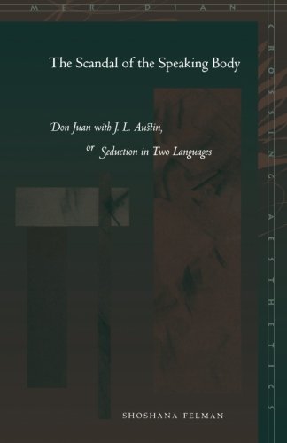 The Scandal of the Speaking Body: Don Juan with J. L. Austin, or Seduction in Two Languages (Meridian: Crossing Aesthetics)