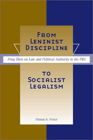 From Leninist Discipline to Socialist Legalism: Peng Zhen on Law and Political Authority in the PRC