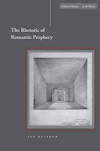 The Rhetoric of Romantic Prophecy (Cultural Memory in the Present)