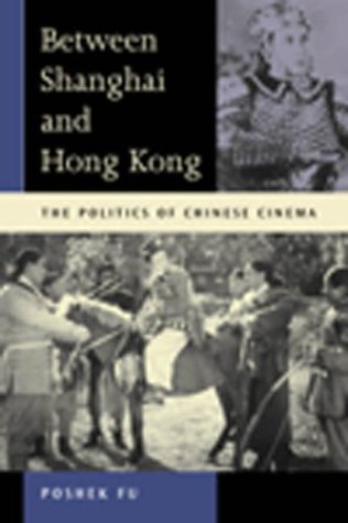Between Shanghai and Hong Kong: The Politics of Chinese Cinemas