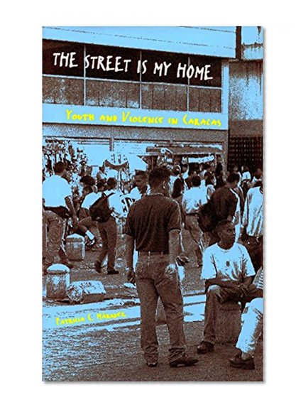 The Street Is My Home: Youth and Violence in Caracas