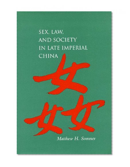 Sex, Law, and Society in Late Imperial China (Law, Society, and Culture in China)