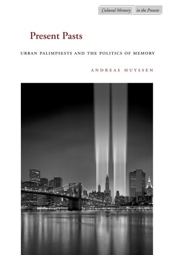 Present Pasts: Urban Palimpsests and the Politics of Memory (Cultural Memory in the Present)