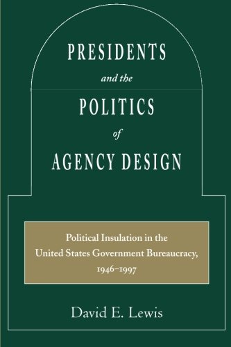 Presidents and the Politics of Agency Design